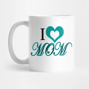 I Love Mom Mug